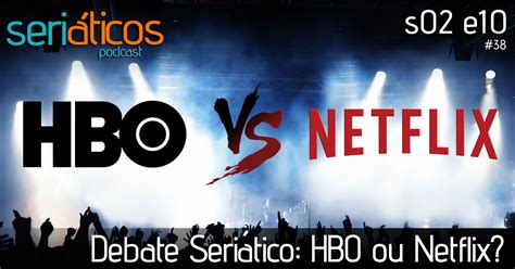 Hbo Vs Netflix Debate Seriático Podcast S02e10 Seriáticos Blog