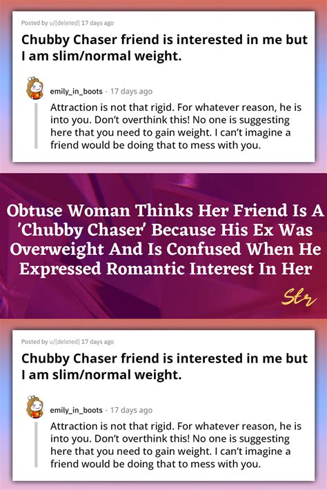 Obtuse Woman Thinks Her Friend Is A Chubby Chaser Because His Ex Was Overweight And Is Confused
