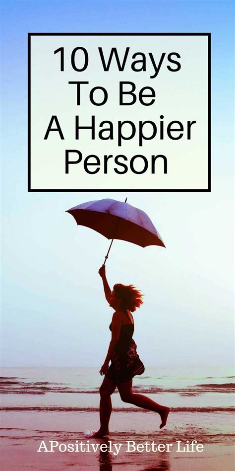 10 Things To Do To Be A Happier Person Ways To Be Happier Person