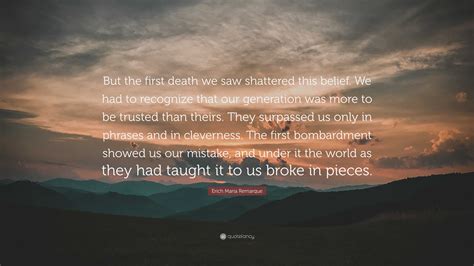 Erich Maria Remarque Quote “but The First Death We Saw Shattered This