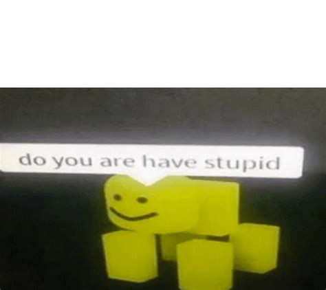 Do You Are Have Stupid Blank Template Imgflip