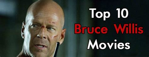 Bruce willis is a name to reckon with. Top 10 Bruce Willis Movies