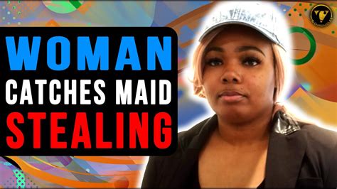 woman catches maid stealing watch what happens next youtube