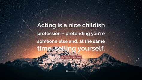 Katharine Hepburn Quote Acting Is A Nice Childish Profession