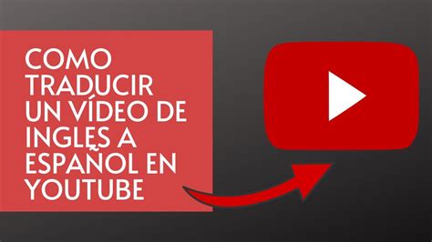 Como Traducir Un Vídeo De Ingles A Español De Youtube FÁcil Y RÁpido