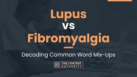 Lupus Vs Fibromyalgia Decoding Common Word Mix Ups