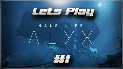 Let S Play Half Life Alyx On The Valve Index Part Chapters Youtube