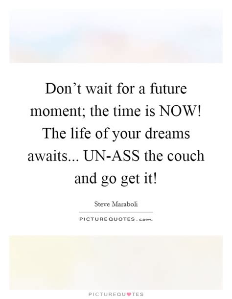 Your Time Is Now Quotes And Sayings Your Time Is Now Picture Quotes