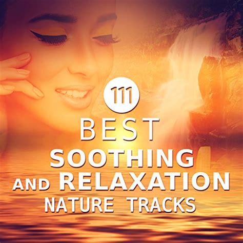 111 Best Soothing And Relaxation Nature Tracks Spiritual Development Calming Nature Ambient