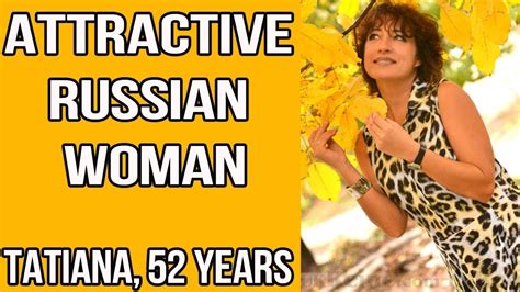 tatiana 52 years attractive russian woman youtube