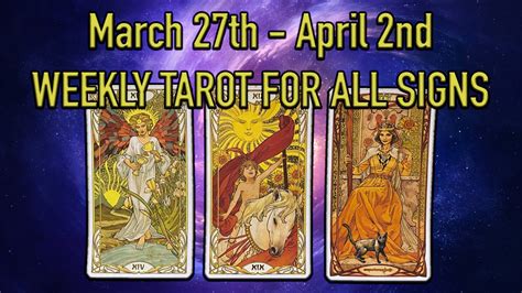 MARCH 27th APRIl 2nd WEEKLY TAROT FOR ALL SIGNS YouTube