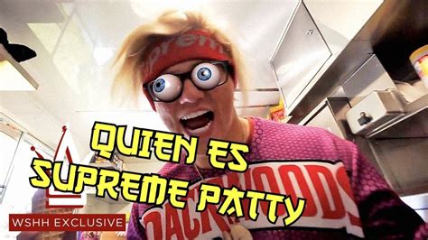 Quien Es Supreme Patty Youtube