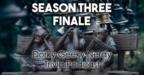 Season Three Finale Trivia Dorky Geeky Nerdy Podcast