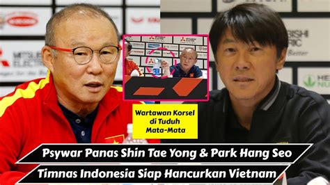 Shin Tae Yong Adu Psywar Dengan Park Hang Seo Timnas Indonesia Siap Hancurkan Vietnam Youtube