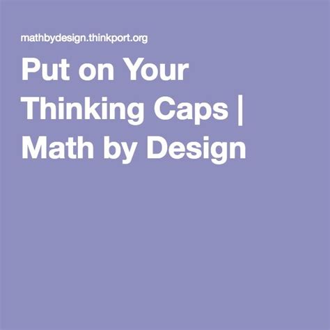 Put On Your Thinking Caps Math By Design Math Teaching Math Education