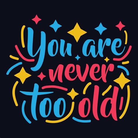 You Are Never Too Old Typography Motivational Quote Design 21590983