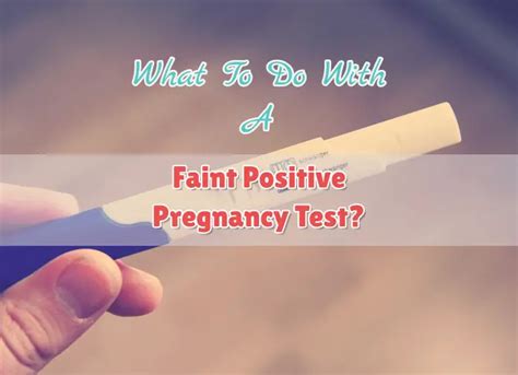 What To Do With A Faint Positive Pregnancy Test