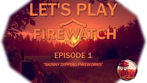 Skinny Dipping Fireworks Lets Play Firewatch Episode 1 Youtube