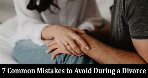 7 Common Mistakes To Avoid During A Divorce