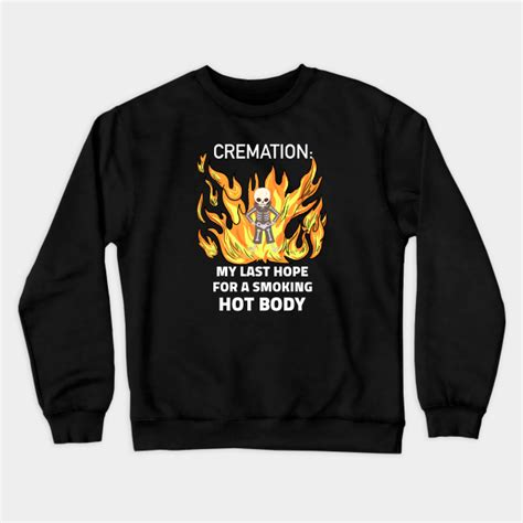 Cremation My Last Hope For A Smoking Hot Body Smoking Hot Body