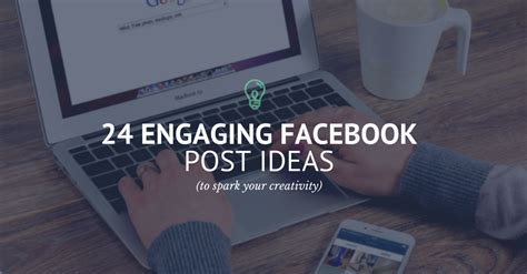 24 Engaging Post Ideas For Facebook