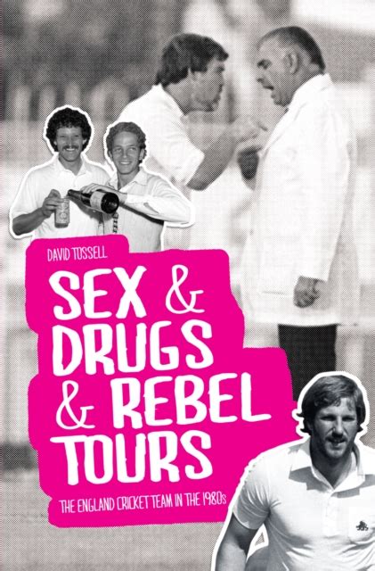 Sex And Drugs And Rebel Tours The England Cricket Team In The 1980s