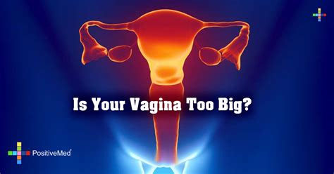 Is Your Vagina Too Big Positivemed