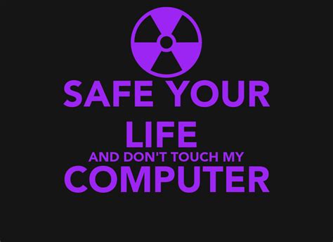 Safe Your Life And Dont Touch My Computer Poster Louif Keep Calm O