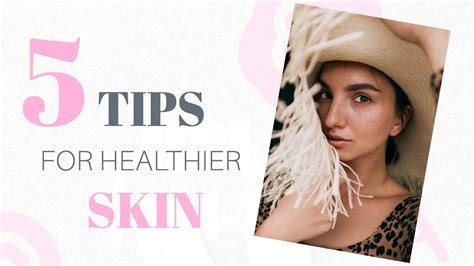 5 Tips For Healthier Skin Youtube