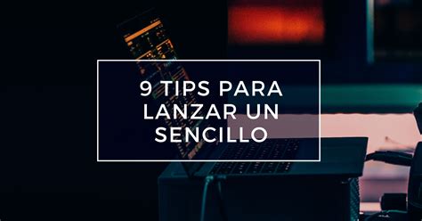 9 tips para lanzar un sencillo del mejor modo posible