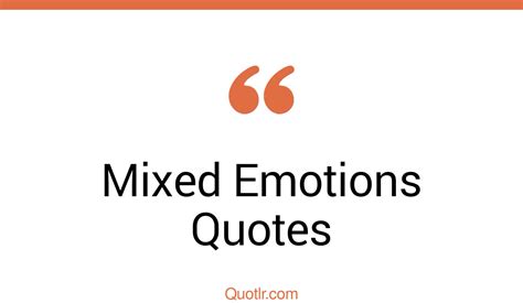 32 Mouth Watering Mixed Emotions Quotes That Will Unlock Your True