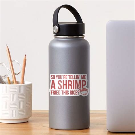 So Youre Telling Me A Shrimp Fried This Rice Sticker For Sale By
