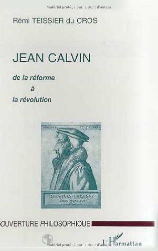 Jean Calvin De La Reforme A La Revolution By R Mi Teissier Du Cros