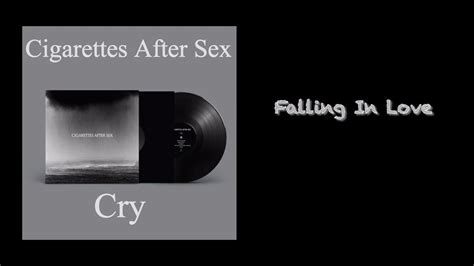 Cigarettes After Sex Falling In Love Lyrics Latest Album Cry Youtube