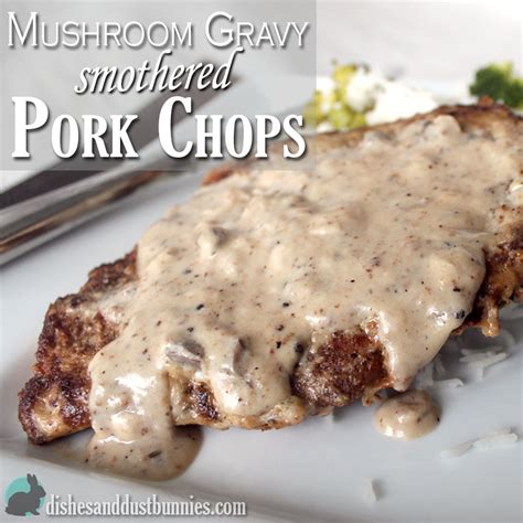This recipe should be baked at 350 degrees (in a preheated oven at the same temp) for 25 minutes. Mushroom Gravy Smothered Pork Chops - Dishes and Dust Bunnies