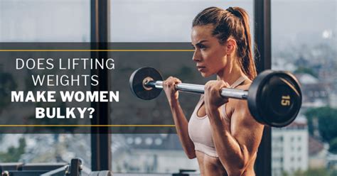 Does Lifting Weights Make Women Bulky Issa