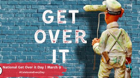National Get Over It Day March 9 National Day Calendar
