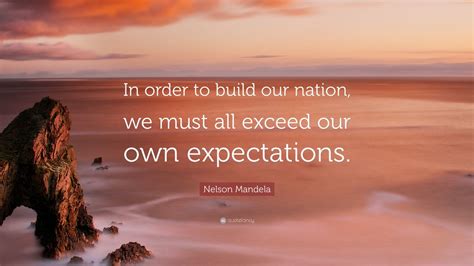 Nelson Mandela Quote “in Order To Build Our Nation We Must All Exceed