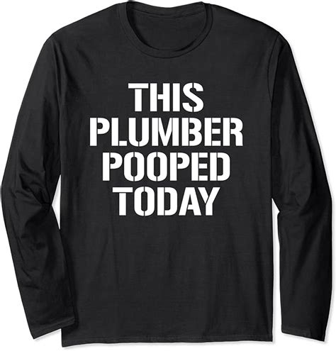 This Plumber Pooped Today Funny Plumbing Poop Humor Long