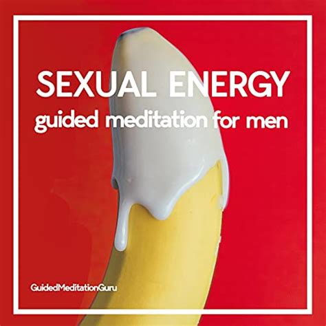 guided meditation for rediscovering your sexual energy for men by guided meditation guru