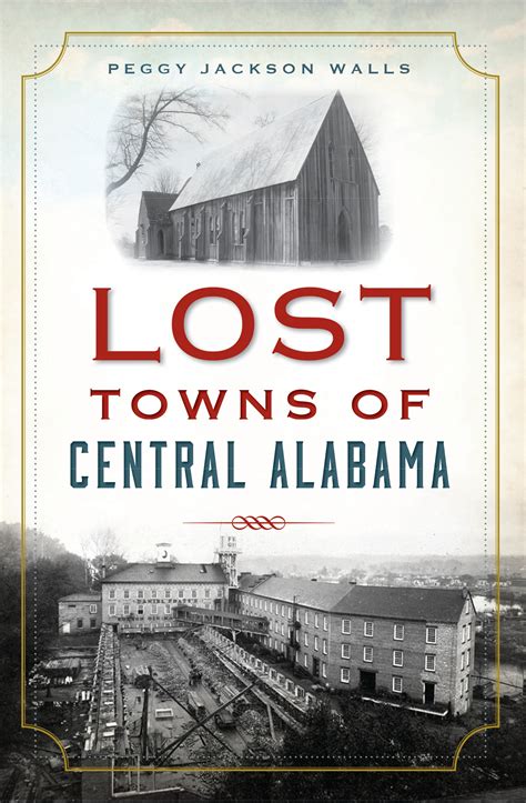 Lost Towns Of Central Alabama By Peggy Jackson Walls