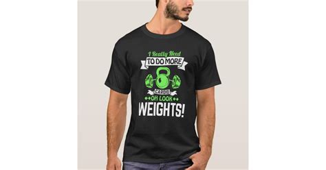 I Really Need To Do More Cardio Oh Look Weights T Shirt Zazzle