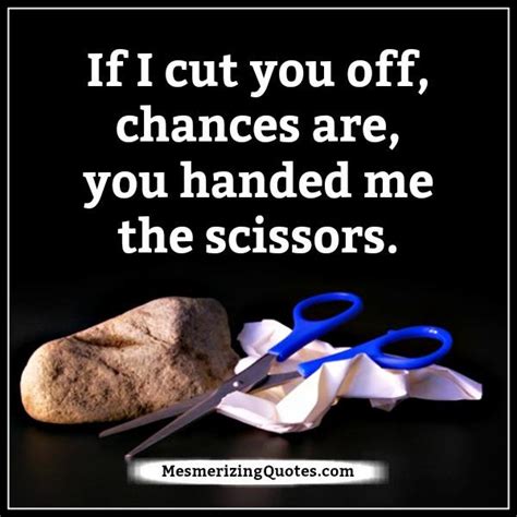 If I Cut You Off In Life Mesmerizing Quotes