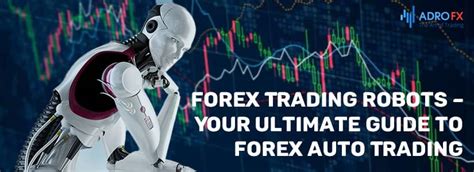 Forex Trading Robots — Your Ultimate Guide To Forex Auto Trading Adrofx