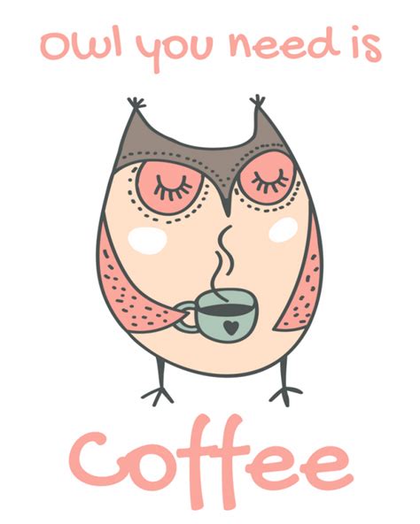 An Owl Holding A Coffee Cup With The Words Owl You Need Is Coffee