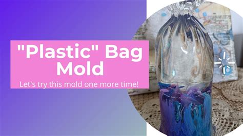 Plastic Bag Mold Lets Resin Youtube