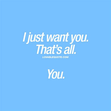 Cute I Want You Quote I Just Want You Thats All You Click Here