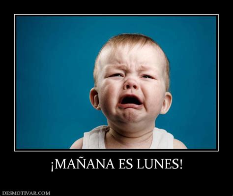 Desmotivaciones ¡maÑana Es Lunes