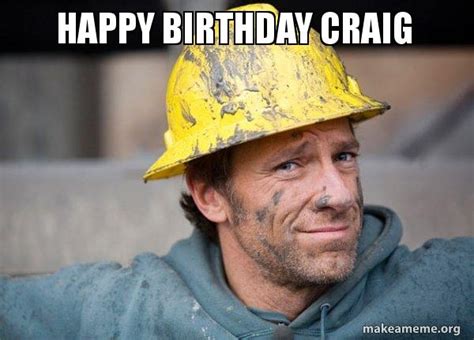 Happy Birthday Craig A Dirty Job Make A Meme