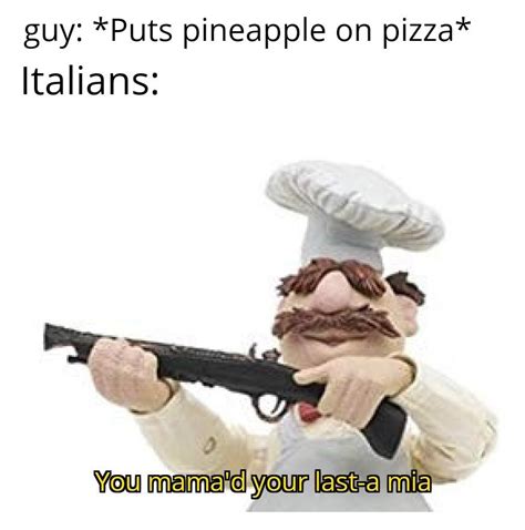 I Will Find You And I Will Kill You R Memes Pineapple On Pizza Debate Know Your Meme